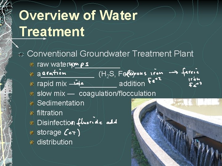 Overview of Water Treatment Conventional Groundwater Treatment Plant raw water p______ a_______ (H 2
