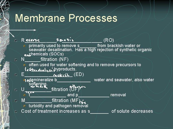 Membrane Processes R______ o________ (RO) primarily used to remove s_______ from brackish water or