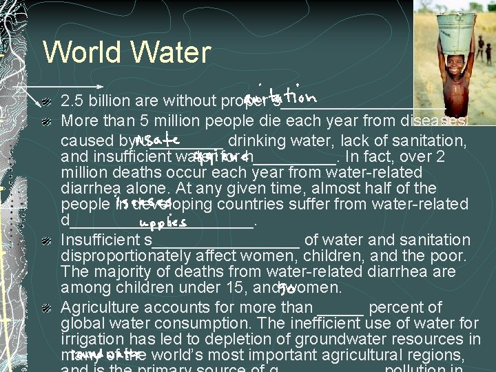 World Water 2. 5 billion are without proper s_________ More than 5 million people