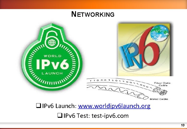 NETWORKING q IPv 6 Launch: www. worldipv 6 launch. org q IPv 6 Test: