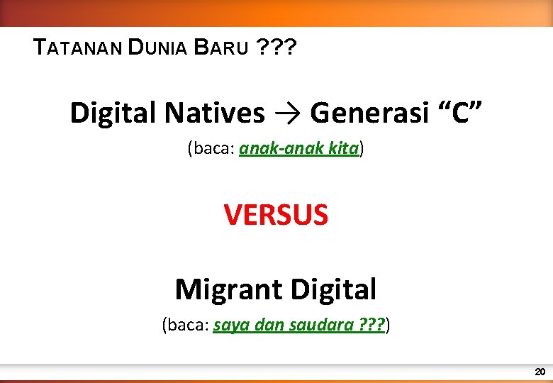 TATANAN DUNIA BARU ? ? ? Digital Natives → Generasi “C” (baca: anak-anak kita)