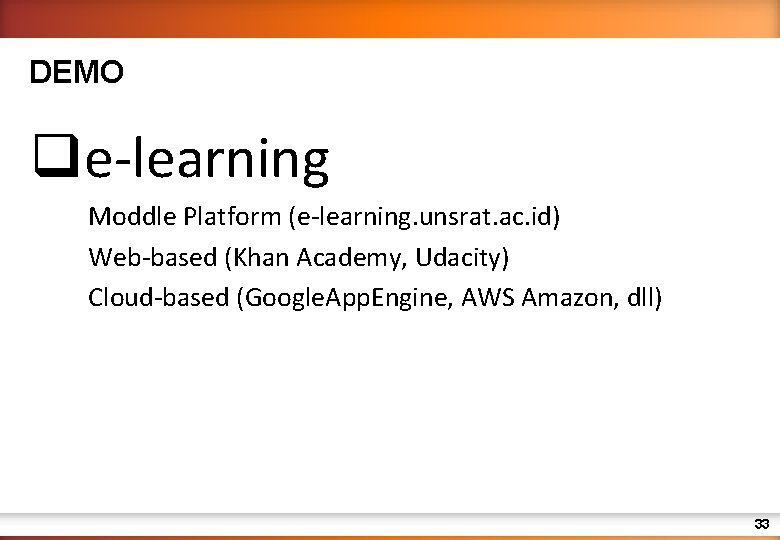 DEMO qe-learning Moddle Platform (e-learning. unsrat. ac. id) Web-based (Khan Academy, Udacity) Cloud-based (Google.