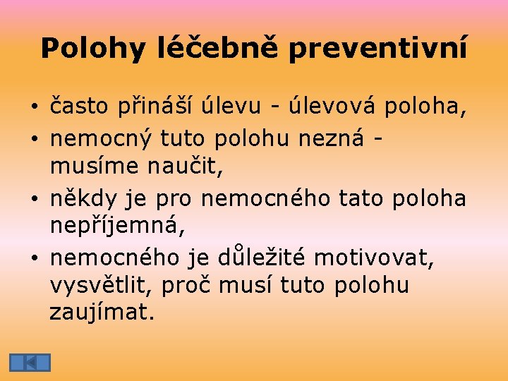 Polohy léčebně preventivní • často přináší úlevu - úlevová poloha, • nemocný tuto polohu