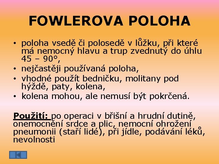 FOWLEROVA POLOHA • poloha vsedě či polosedě v lůžku, při které má nemocný hlavu