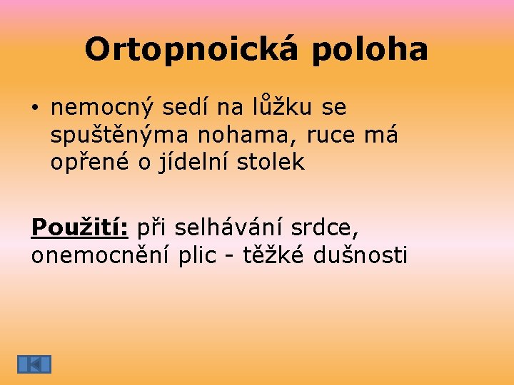 Ortopnoická poloha • nemocný sedí na lůžku se spuštěnýma nohama, ruce má opřené o