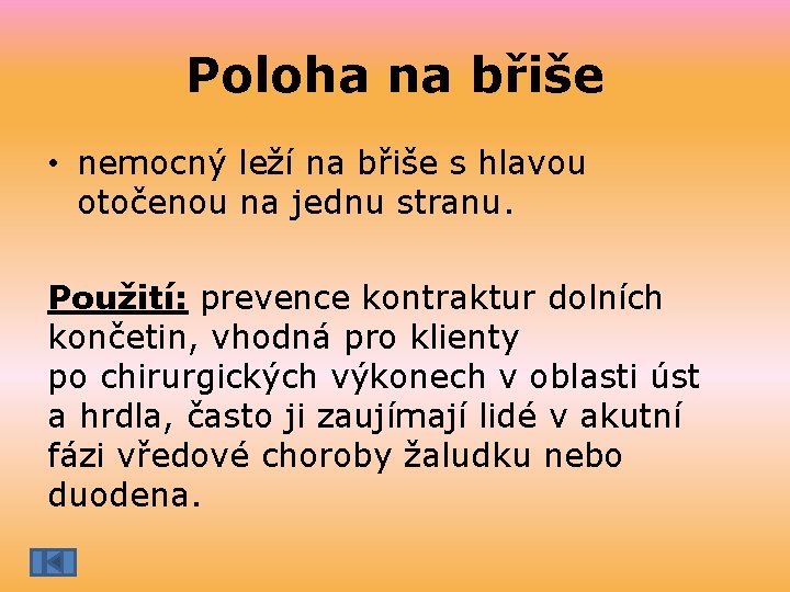 Poloha na břiše • nemocný leží na břiše s hlavou otočenou na jednu stranu.