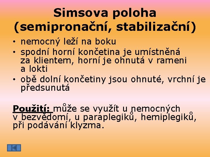 Simsova poloha (semipronační, stabilizační) • nemocný leží na boku • spodní horní končetina je