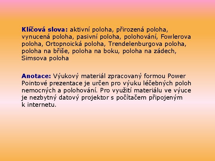 Klíčová slova: aktivní poloha, přirozená poloha, vynucená poloha, pasivní poloha, polohování, Fowlerova poloha, Ortopnoická