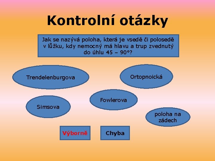 Kontrolní otázky Jak se nazývá poloha, která je vsedě či polosedě v lůžku, kdy