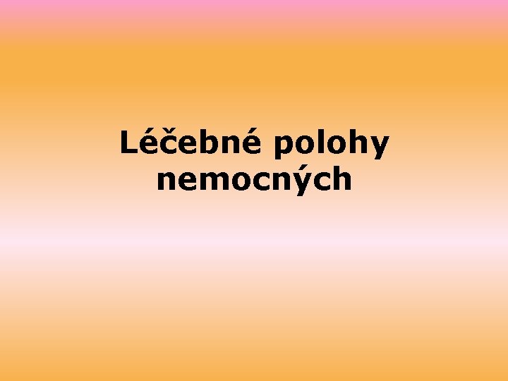 Léčebné polohy nemocných 