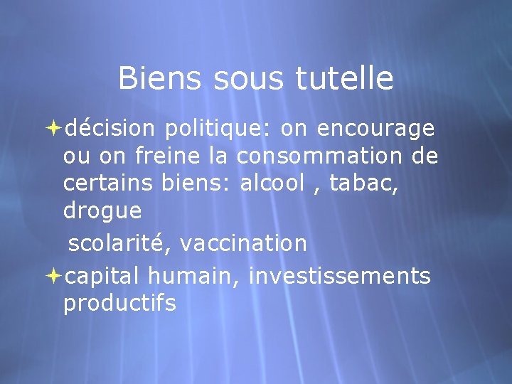 Biens sous tutelle décision politique: on encourage ou on freine la consommation de certains