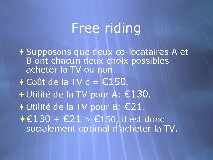 Free riding Supposons que deux co-locataires A et B ont chacun deux choix possibles