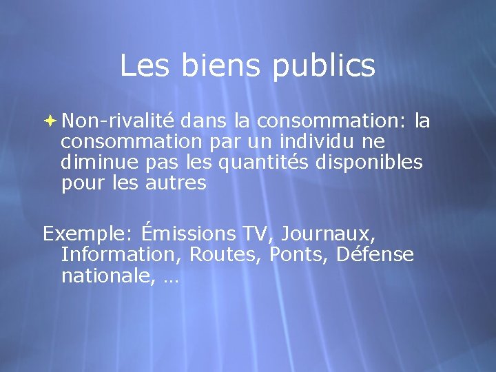 Les biens publics Non-rivalité dans la consommation: la consommation par un individu ne diminue