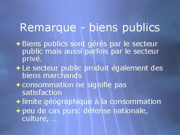 Remarque - biens publics Biens publics sont gérés par le secteur public mais aussi