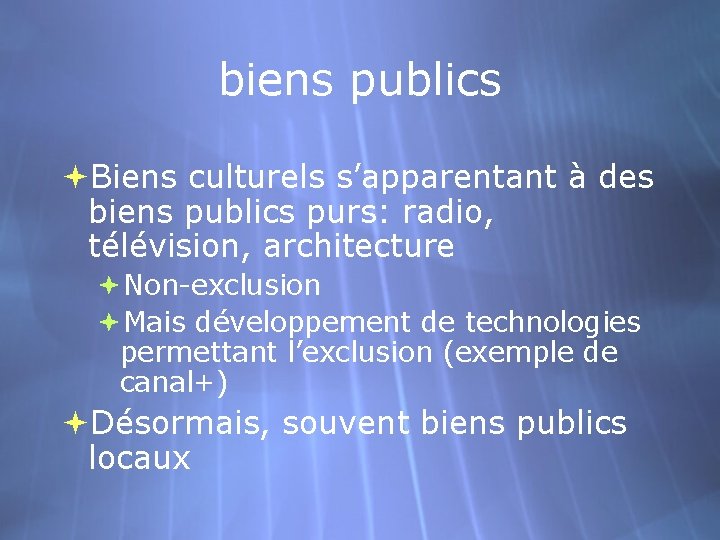 biens publics Biens culturels s’apparentant à des biens publics purs: radio, télévision, architecture Non-exclusion