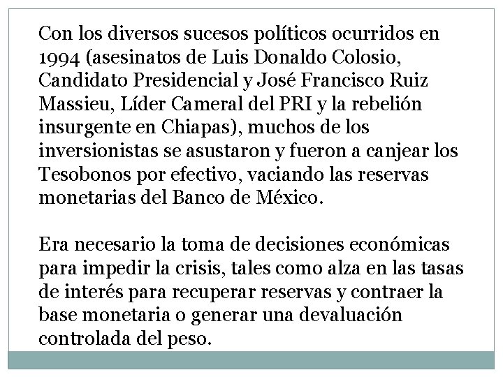 Con los diversos sucesos políticos ocurridos en 1994 (asesinatos de Luis Donaldo Colosio, Candidato