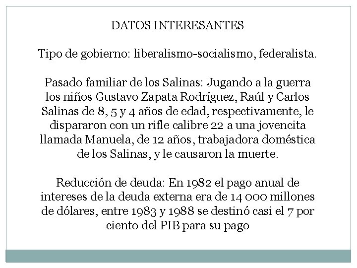 DATOS INTERESANTES Tipo de gobierno: liberalismo-socialismo, federalista. Pasado familiar de los Salinas: Jugando a