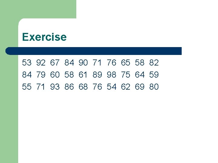 Exercise 53 92 67 84 90 71 76 65 58 82 84 79 60 Exercise 53 92 67 84 90 71 76 65 58 82 84 79 60