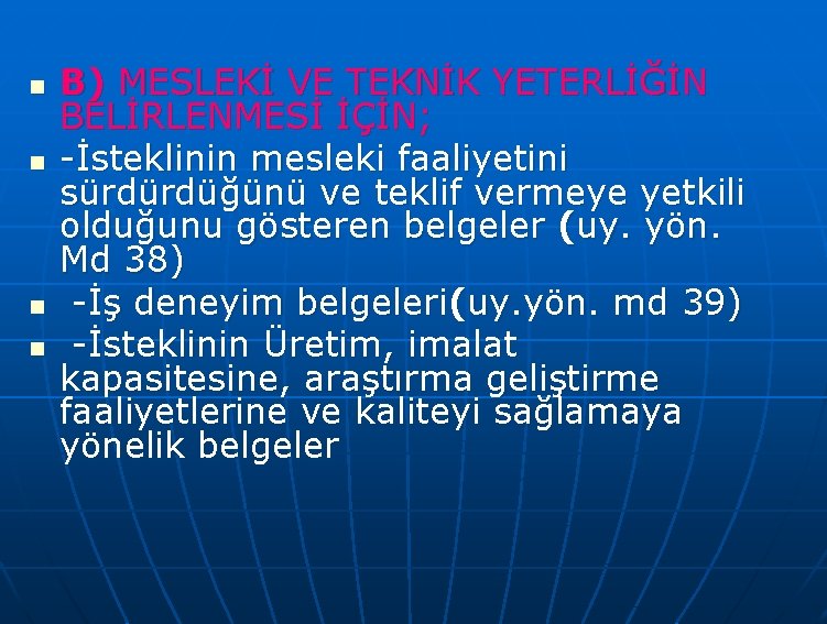 n n B) MESLEKİ VE TEKNİK YETERLİĞİN BELİRLENMESİ İÇİN; -İsteklinin mesleki faaliyetini sürdürdüğünü ve