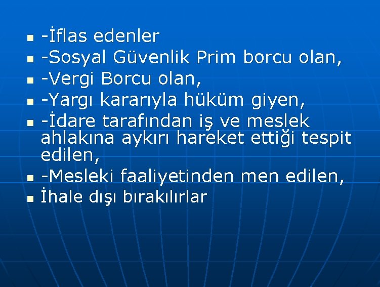 n n n n -İflas edenler -Sosyal Güvenlik Prim borcu olan, -Vergi Borcu olan,