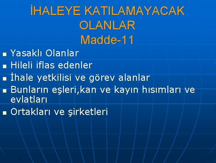 İHALEYE KATILAMAYACAK OLANLAR Madde-11 n n n Yasaklı Olanlar Hileli iflas edenler İhale yetkilisi