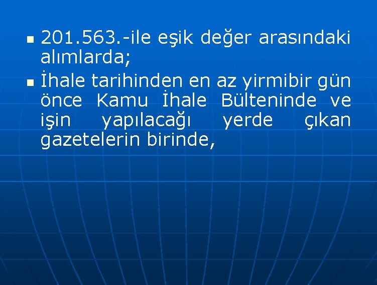 n n 201. 563. -ile eşik değer arasındaki alımlarda; İhale tarihinden en az yirmibir