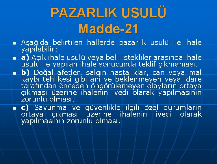 PAZARLIK USULÜ Madde-21 n n Aşağıda belirtilen hallerde pazarlık usulü ile ihale yapılabilir: a)