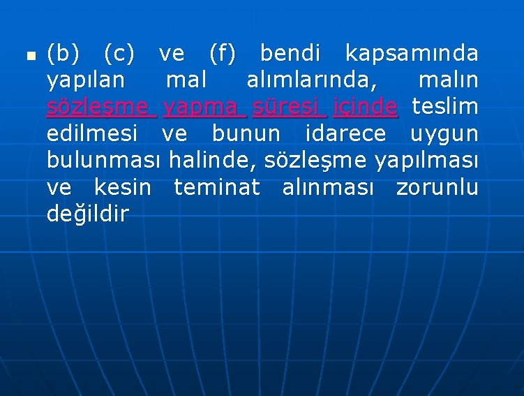 n (b) (c) ve (f) bendi kapsamında yapılan mal alımlarında, malın sözleşme yapma süresi