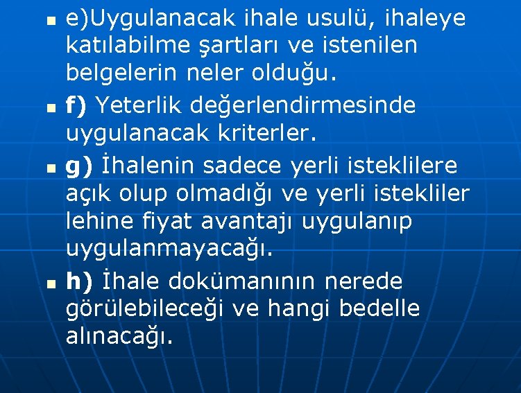 n n e)Uygulanacak ihale usulü, ihaleye katılabilme şartları ve istenilen belgelerin neler olduğu. f)