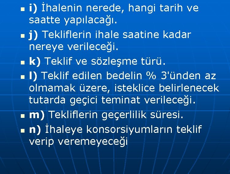 n n n i) İhalenin nerede, hangi tarih ve saatte yapılacağı. j) Tekliflerin ihale