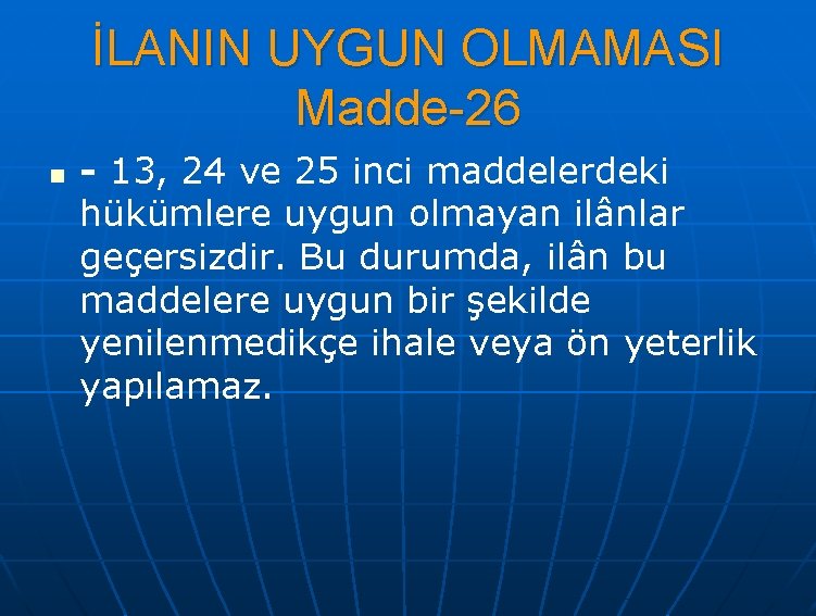 İLANIN UYGUN OLMAMASI Madde-26 n - 13, 24 ve 25 inci maddelerdeki hükümlere uygun