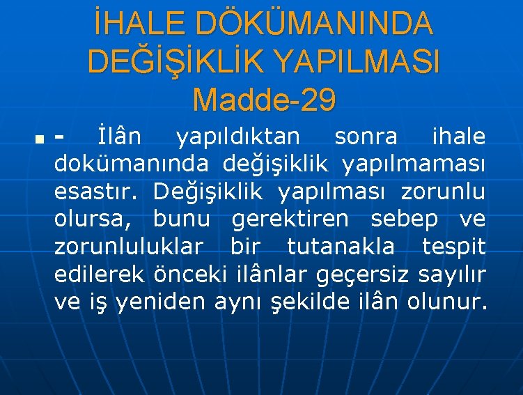 İHALE DÖKÜMANINDA DEĞİŞİKLİK YAPILMASI Madde-29 n - İlân yapıldıktan sonra ihale dokümanında değişiklik yapılmaması