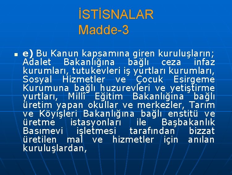 İSTİSNALAR Madde-3 n e) Bu Kanun kapsamına giren kuruluşların; Adalet Bakanlığına bağlı ceza infaz