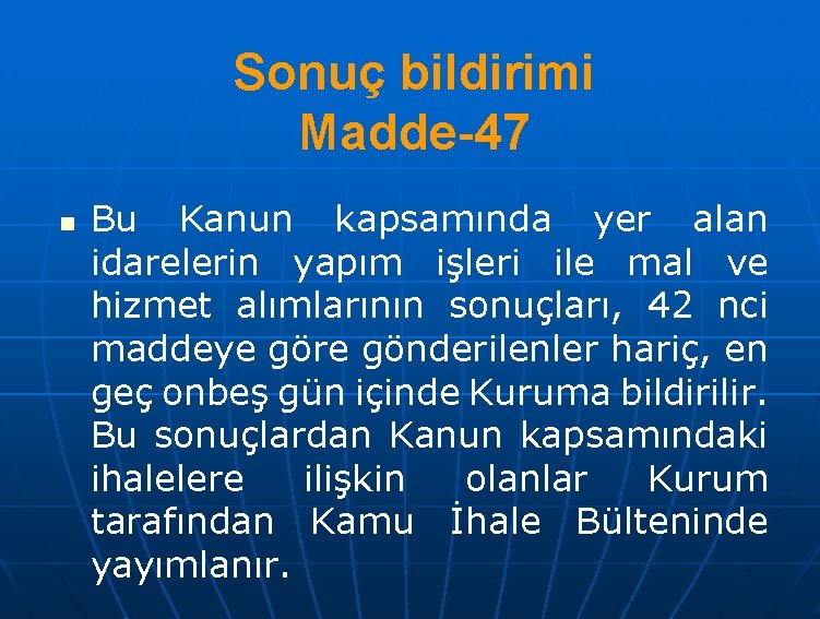 Sonuç bildirimi Madde-47 n Bu Kanun kapsamında yer alan idarelerin yapım işleri ile mal