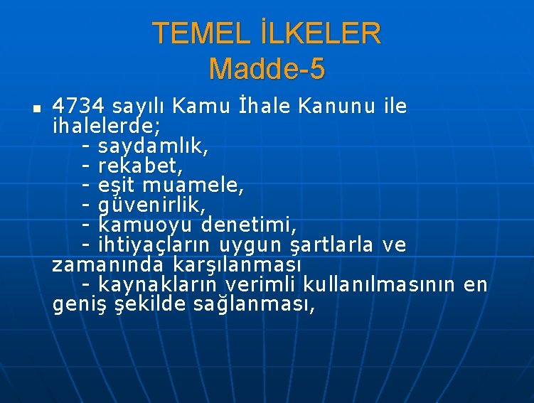 TEMEL İLKELER Madde-5 n 4734 sayılı Kamu İhale Kanunu ile ihalelerde; - saydamlık, -