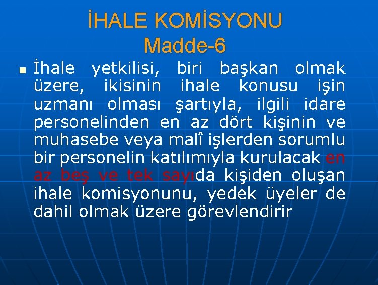 İHALE KOMİSYONU Madde-6 n İhale yetkilisi, biri başkan olmak üzere, ikisinin ihale konusu işin