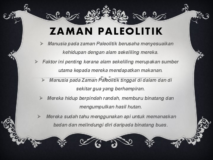 ZAMAN PALEOLITIK Ø Manusia pada zaman Paleolitik berusaha menyesuaikan kehidupan dengan alam sekeliling mereka.