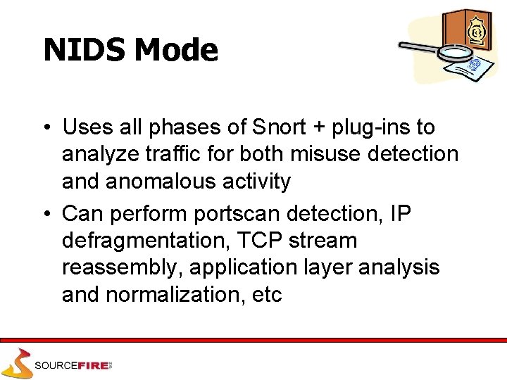 NIDS Mode • Uses all phases of Snort + plug-ins to analyze traffic for