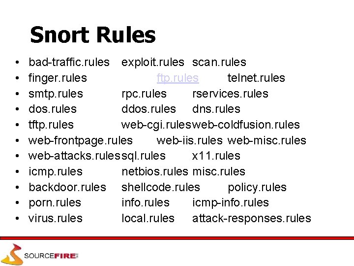 Snort Rules • • • bad-traffic. rules exploit. rules scan. rules finger. rules ftp.