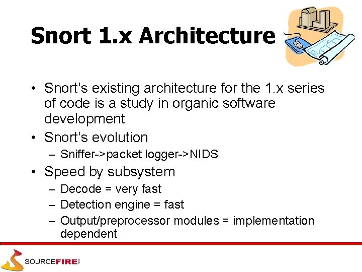 Snort 1. x Architecture • Snort’s existing architecture for the 1. x series of