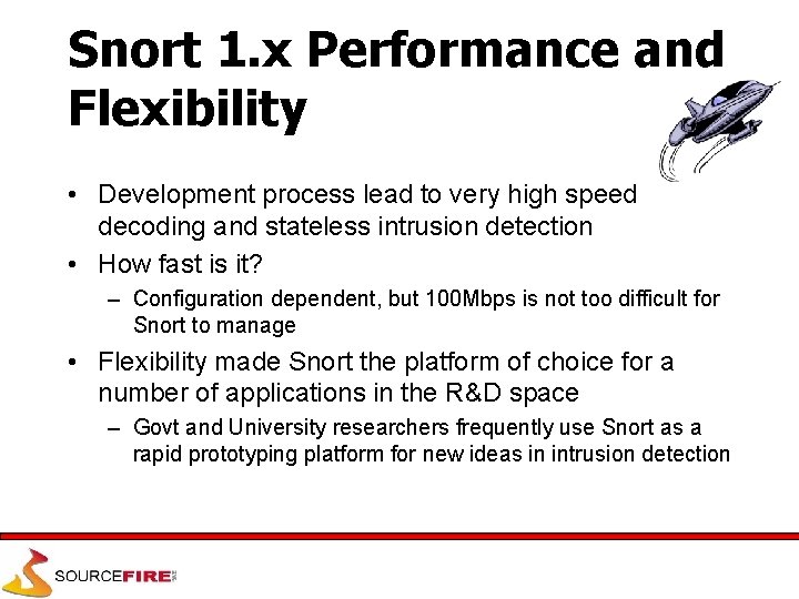 Snort 1. x Performance and Flexibility • Development process lead to very high speed