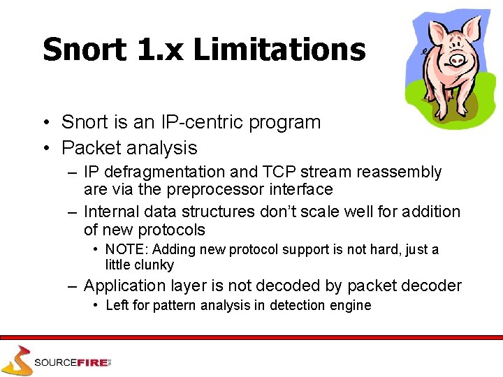 Snort 1. x Limitations • Snort is an IP-centric program • Packet analysis –