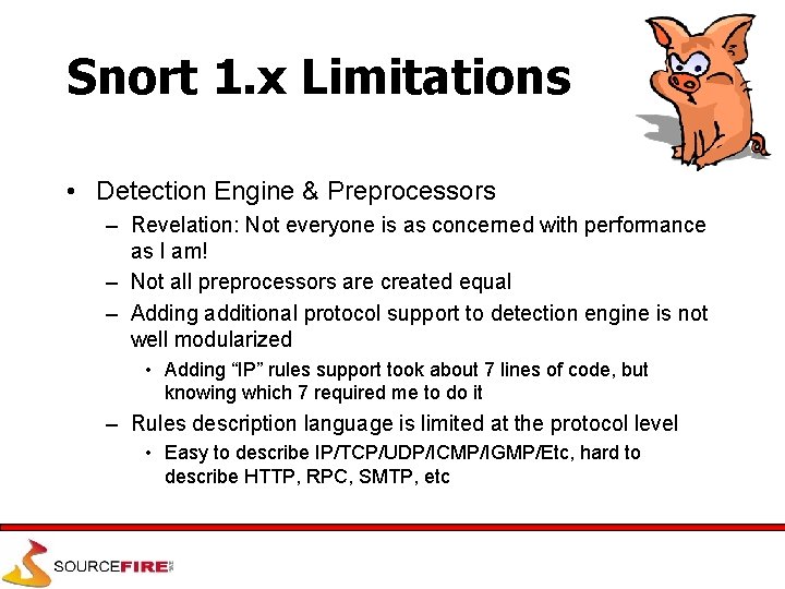 Snort 1. x Limitations • Detection Engine & Preprocessors – Revelation: Not everyone is