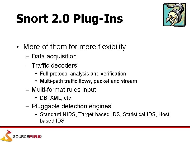 Snort 2. 0 Plug-Ins • More of them for more flexibility – Data acquisition