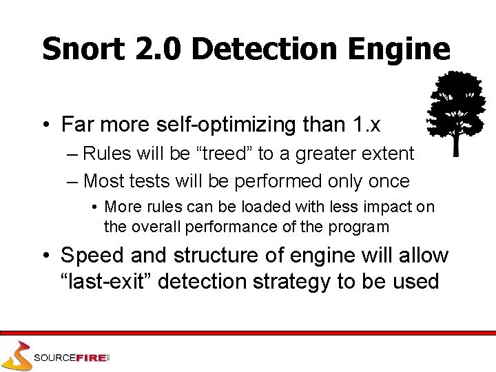 Snort 2. 0 Detection Engine • Far more self-optimizing than 1. x – Rules