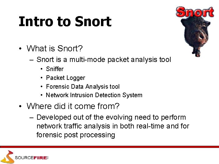 Intro to Snort • What is Snort? – Snort is a multi-mode packet analysis