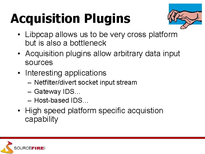 Acquisition Plugins • Libpcap allows us to be very cross platform but is also
