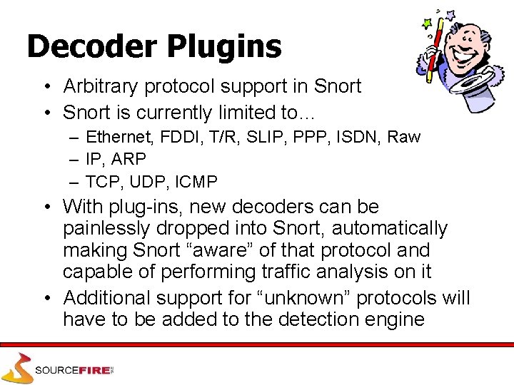 Decoder Plugins • Arbitrary protocol support in Snort • Snort is currently limited to…