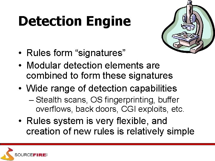 Detection Engine • Rules form “signatures” • Modular detection elements are combined to form