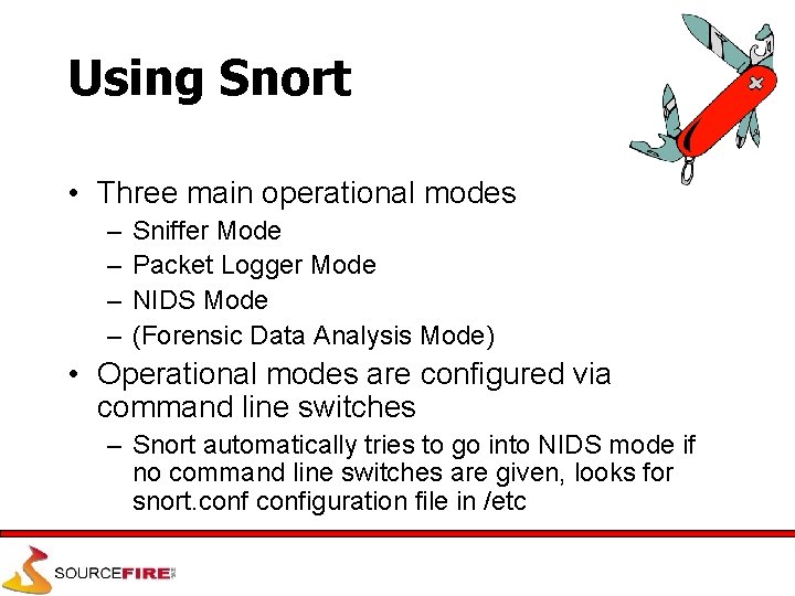 Using Snort • Three main operational modes – – Sniffer Mode Packet Logger Mode